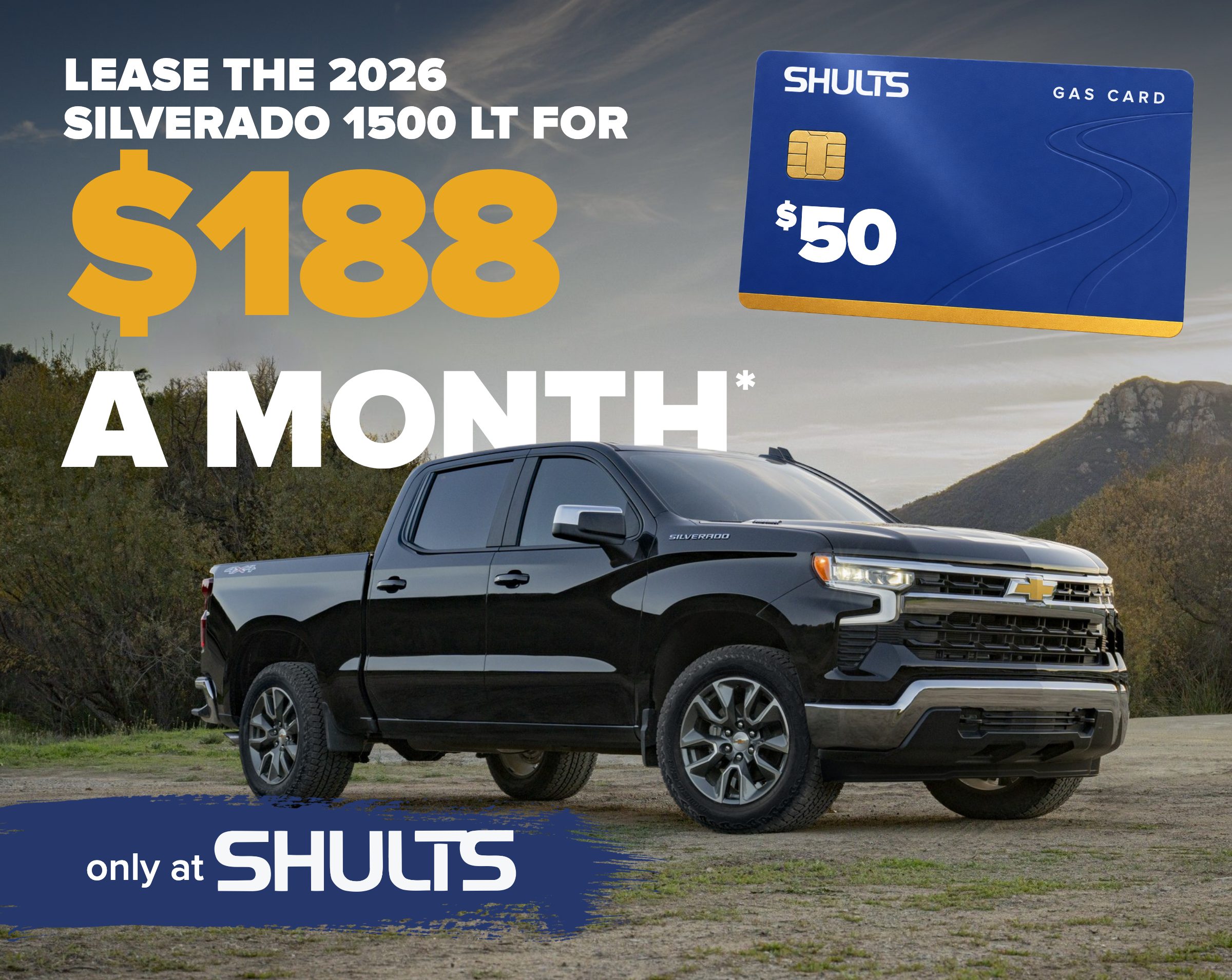 Lease the 2026 Silverado 1500 LT for $188 a month*, plus a $50 Shults gas card for your test drive. Only at Shults.
